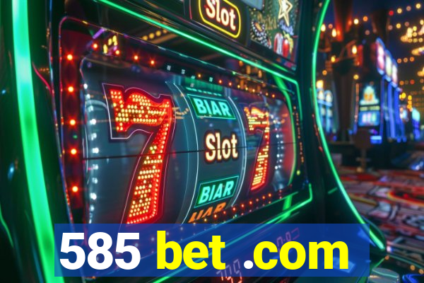 585 bet .com